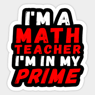 I'm A Math Teacher I'm In My Prime Sticker